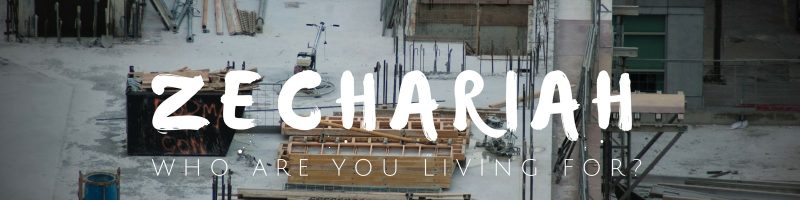 Zechariah series: Who Are You Living For?